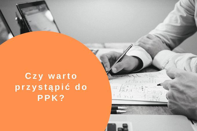 Pracownicze Plany Kapitałowe (PPK) - co warto o nich wiedzieć?